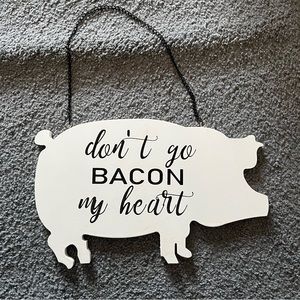 Don’t Go Bacon My Heart Sign